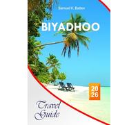 Biyadhoo Travel Guide 2026: The Complete Essential Guide to Maldives Island, Itineraries, Beaches, Resorts, Food Spots, Activities, and Local Tips for Unforgettable Experiences