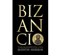 Bizancio: El imperio que hizo posible la Europa moderna (Historia)