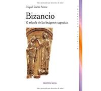 Bizancio: El triunfo de las imágenes sagradas (Colección Historia Biblioteca Nueva)