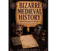 Bizarre Medieval History Word Search & Trivia: 40 Large Print Puzzles from the Strangest True Events of the Middle Ages