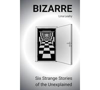 BIZARRE: Six Strange Stories of the Unexplained