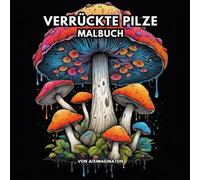 Bizarre, Surreale, Abstrakte Pilze: Malbuch für Erwachsene mit schwarzem Hintergrund - Detaillierte Pilze, Landschaften, Bäume und Muster zur Entspannung