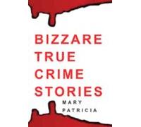 Bizarre True Crime Stories (ebook)