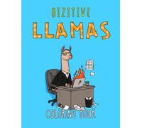 Bizitive Llamas: Funny Llama Coloring Book for Adults featuring Sarcastic Work Affirmations and Office Humor (Boldly Positive Coloring)
