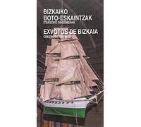 Bizkaiko boto-eskaintzak.Itsasoko sinesmenak / Exvotos de Bizkaia. Creencias del mar