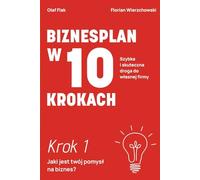 Biznesplan w 10 krokach: Krok 1: Jaki jest Twój pomysł na biznes?