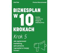 Biznesplan w 10 krokach: Krok 5: Jak zaplanować marketing, zatrudnienie i sprzedaż w twojej firmie?