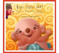 Bizzy Frizzy Izzy: Tales of a Curly-Quilled Hedgehog: 1 (Bizzy Frizzy Izzy, Tales of Curly-Quilled Hedgehog)