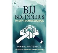 BJJ Beginner's 90-Day Training Journal: Daily Log, Technique Notes & Progress Tracker for Brazilian Jiu-Jitsu White Belts