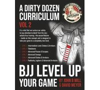 BJJ - Level Up Your Game: Volume 2 of the Dirty Dozen BJJ Curriculum (BJJ - A Dirty Dozen Curriculum)