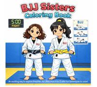 BJJ Sisters Coloring Book: An exciting way to explore Brazilian Jiu-Jitsu from A to Z with fun techniques to color!
