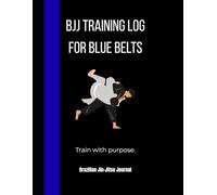 BJJ Training Log for Blue Belts: Brazilian Jiu-Jitsu Journal to Track Techniques, Sparring, Strategy and Progress