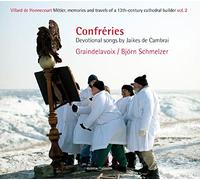 Graindelavoix Schmelzer; Bjorn - Confréries: Canciones Piadosas De Jaikes De Cambrai