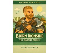 Bjorn Ironside the Warrior Prince: Vikings for Kids