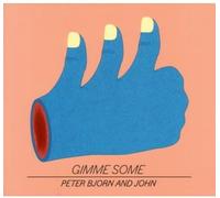 Bjorn Peter & John - Gimme Some