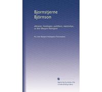 Bjornstjerne Björnson: diktaren, hövdingen, politikern, människan, av Ann Margret Holmgren