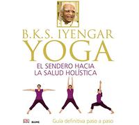 BKS. Iyengar Yoga: El sendero hacia la salud holística (DEPORTES)