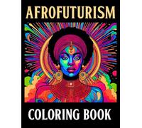 Black Afrofuturism Coloring Book: Sci-Fi, Fantasy, and Futures: Beautiful Portraits, Cultural History, and Relaxation with Afrofuturism Art