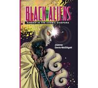 Black Aliens: Kinship in the Cosmic Diaspora (New Suns: Race, Gender, and Sexuality in the Speculative)