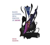 Black Aliveness, or A Poetics of Being (Black Outdoors: Innovations in the Poetics of Study)