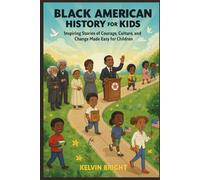 Black American History for Kids: Inspiring Stories of Courage, Culture, and Change Made Easy for Children