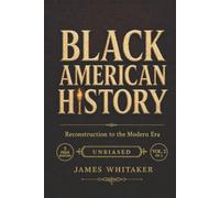 Black American History: Reconstruction to the Modern Era: An Unbiased, Illustrated African American History Told Through Real People, Honoring Their ... and Fight for Equality (Black History Books)