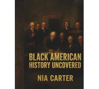 Black American History Uncovered: The Untold Stories That Shaped the United States