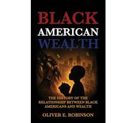 Black American Wealth: The History of the Relationship Between Black Americans and Wealth