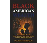 Black American Wealth: The History of the Relationship Between Black Americans and Wealth