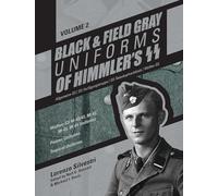 Black and Field Gray Uniforms of Himmler’s SS: Allgemeine-SS • SS-Verfügungstruppe • SS-Totenkopfverbände • Waffen-SS Vol. 2: Waffen-SS M-40/41, M-42, ... Uniforms, Panzer Uniforms, Tropical Uniforms