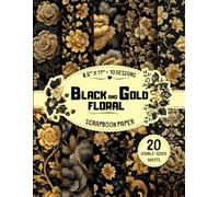 Black and Gold Floral Scrapbook Paper: 10 Elegant Flower Designs, 20 Double-Sided Sheets for Collage, Origami, Mixed Media, Journaling & More | 8.5" x 11"