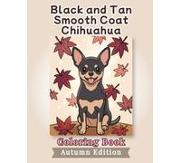 Black and Tan Smooth Coat Chihuahua Coloring Book: Autumn Edition: Bold and Easy Coloring Book Designs for Adults and Seniors Featuring Cute and ... and Mindfulness (Cozy Fall Coloring Books)