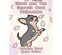 Black and Tan Smooth Coat Chihuahua Coloring Book: Spring Edition: A Bold and Easy Coloring Book for Adults Featuring Cute Black and Tan Smooth Coat Chihuahua Designs for Relaxation and Stress Relief
