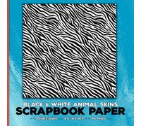 Black and White Animal Skins Scrapbook Paper: Decorative Craft Paper for Cut Out and Collage, Scrapbooking, Origami, Decoupage, Card Making, Junk Journals & Mixed Media Texture Papercrafts