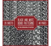 Black And White Boho Patterns Scrapbook Paper: Collection Of Double-Sided Patterned Backgrounds. 20 Boho Style Floral Patterns Designs. 8.5" x 8.5" Sheets For Scrapbooks, Collages, and Junk Journals