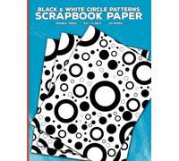 Black and White Circle Pattern Scrapbook Paper: Decorative Geometric Shapes Craft Paper for Scrapbooking, Origami, Decoupage, Cut Out and Collage, ... Papercrafts & Mixed Media Crafting Projects