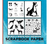 Black and White Dog Artwork Scrapbook Paper: Cute Animal Pets Craft Paper for Cut Out and Collage, Junk Journals, Scrapbooking, Origami, Decoupage, Card Making & Mixed Media Papercrafts