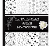 Black and White Floral Scrapbook Paper: 20 Double Sided Sheets 8.5 x 8.5 for Scrapbooking, Junk Journals, Mixed Media Art, Origami, Crafting projects, and More