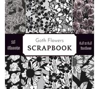 Black and White Flower Scrapbook Paper Pad: 15 Sheets of Black and White Dark Academia Botanical Decorative Crafting Paper for Gothic Junk Journals & Moody DIY Projects