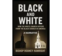 BLACK AND WHITE: HOW THE WHITE CHURCH DIFFERS FROM THE BLACK CHURCH IN AMERICA