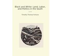 Black and White: Land, Labor, and Politics in the South (Classic Books)