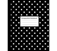 Black and White Polka Dot Composition Notebook: College Ruled Writing Journal for School, College, Work, and Everyday Notes