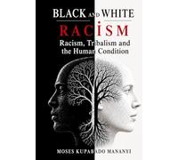 Black and White Racism: Racism, Tribalism and the Human Condition