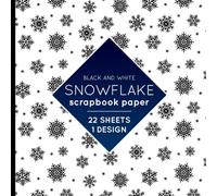 Black and White Snowflake Scrapbook Paper: Winter Snow Pattern for Crafts, DYI Christmas Projects, Party Invitations, Origami, Gifts Wrapping - 1 Design - 22 Sheets - 8.5x8.5 in
