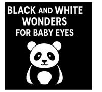 BLACK AND WHITE WONDERS FOR BABY EYES: High Contrast Visuals to Boost Brain and Eye Development (0-3 Months)