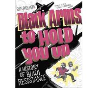 Black Arms to Hold You Up: A History of Black Resistance