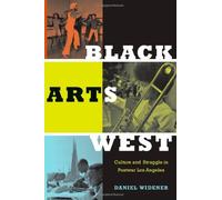 Black Arts West: Culture and Struggle in Postwar Los Angeles by Daniel Widener (2010-03-08)