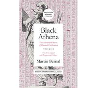 Black Athena Volume 2: The Afroasiatic Roots of Classical Civilization Volume II: the Archaeological and Documentary Evidence