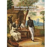 Black Atlantic Worlds: Landscape Histories of the African Diaspora (Dumbarton Oaks Colloquium on the History of Landscape Architecture)
