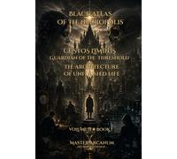 Black Atlas of the Necropolis: Volume II: Custos Liminis - Book I: The Architecture of Unfinished Life